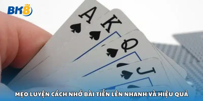 Mẹo luyện cách nhớ bài Tiến Lên nhanh và hiệu quả