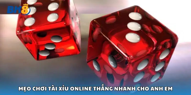 Các mẹo chơi tài xỉu online thắng nhanh