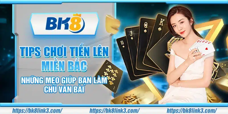 Tips chơi tiến Lên miền Bắc – Những mẹo giúp bạn làm chủ ván bài