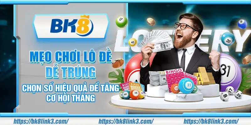 Mẹo chơi Lô Đề dễ trúng – Chọn số hiệu quả để tăng cơ hội thắng