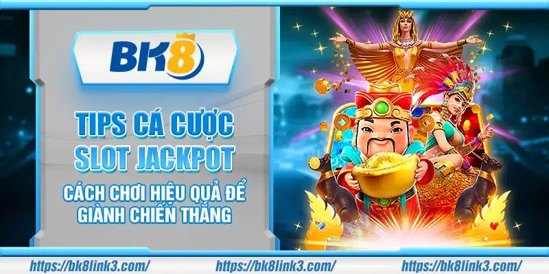 Tips cá cược Slot Jackpot – Cách chơi hiệu quả để giành chiến thắng